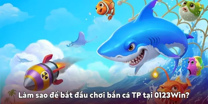 Sảnh bắn cá TP – Săn thưởng cực đã tại 0123Win 2 cách chơi bắn cá TP tại 0123Win