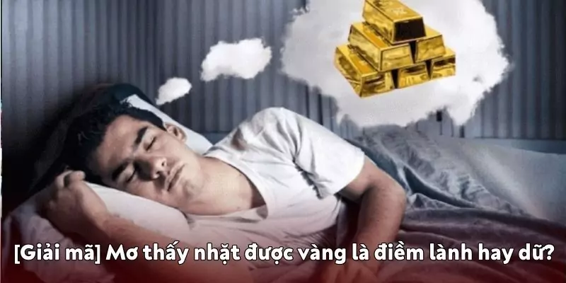 Mơ thấy nhặt được vàng