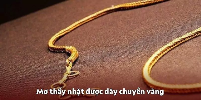 Mơ thấy nhặt được dây chuyền vàng là may mắn gõ cửa Mơ thấy nhặt được dây chuyền vàng là may mắn gõ cửa